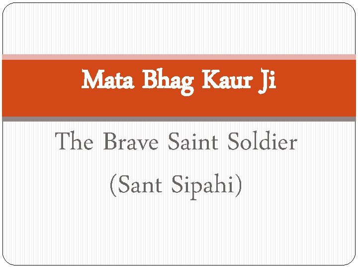 Mata Bhag Kaur Ji The Brave Saint Soldier (Sant Sipahi) 