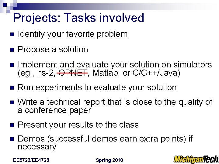 Projects: Tasks involved n Identify your favorite problem n Propose a solution n Implement