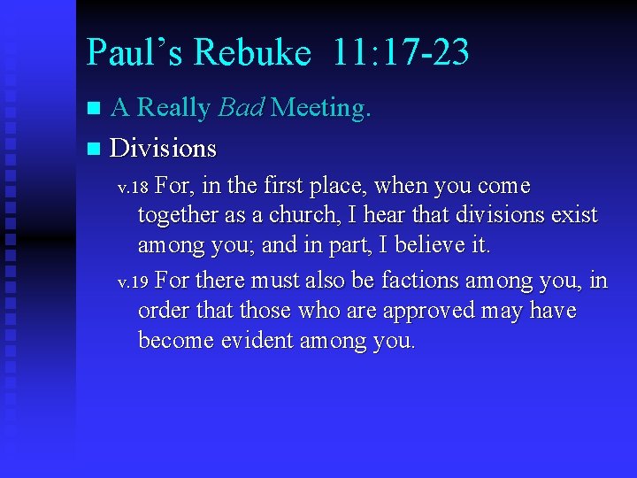 Paul’s Rebuke 11: 17 -23 A Really Bad Meeting. n Divisions n For, in