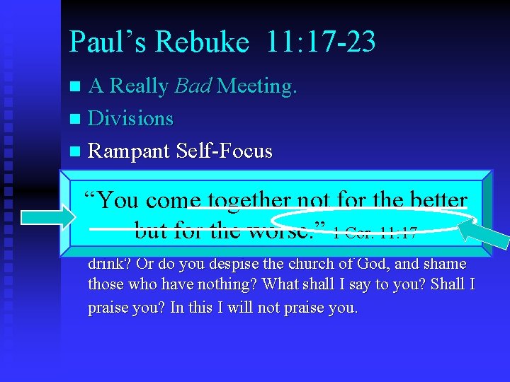 Paul’s Rebuke 11: 17 -23 A Really Bad Meeting. n Divisions n Rampant Self-Focus