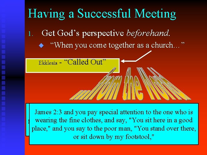 Having a Successful Meeting 1. Get God’s perspective beforehand. u “When you come together