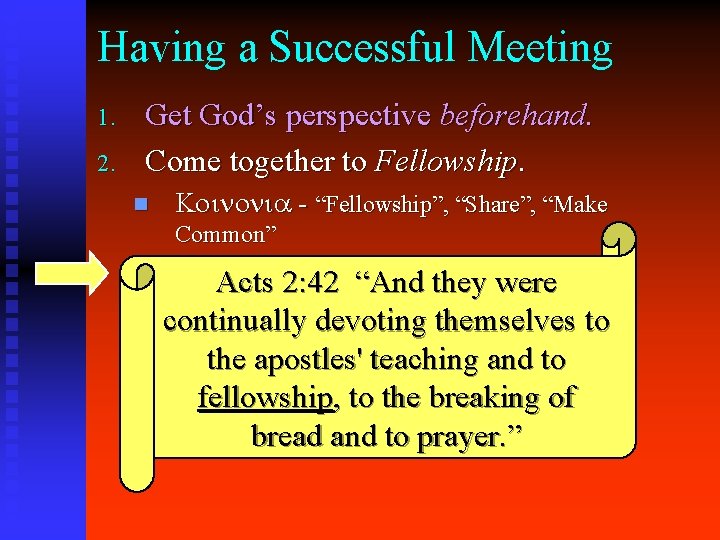 Having a Successful Meeting 1. 2. Get God’s perspective beforehand. Come together to Fellowship.