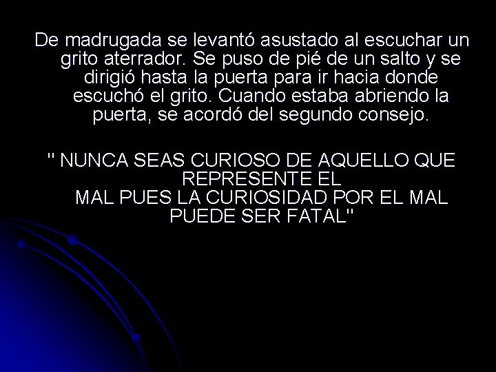 De madrugada se levantó asustado al escuchar un grito aterrador. Se puso de pié