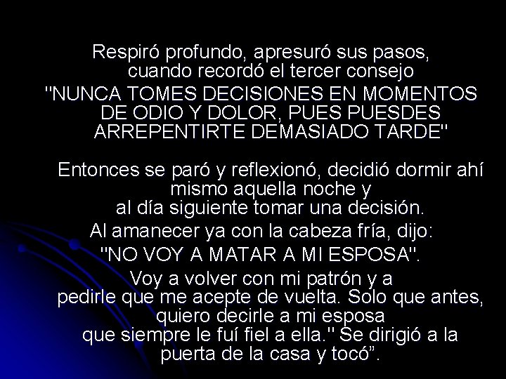 Respiró profundo, apresuró sus pasos, cuando recordó el tercer consejo "NUNCA TOMES DECISIONES EN