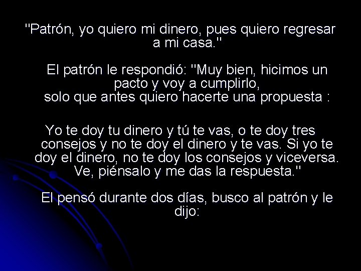 "Patrón, yo quiero mi dinero, pues quiero regresar a mi casa. " El patrón