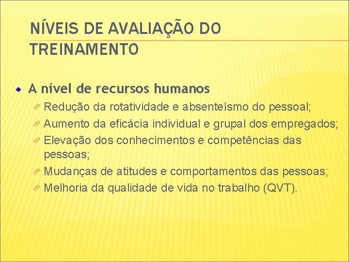 NÍVEIS DE AVALIAÇÃO DO TREINAMENTO A nível de recursos humanos Redução da rotatividade e NÍVEIS DE AVALIAÇÃO DO TREINAMENTO A nível de recursos humanos Redução da rotatividade e