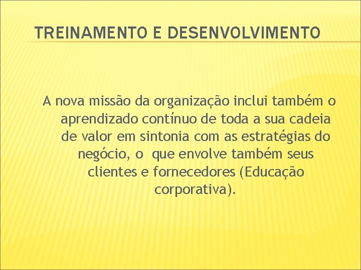 TREINAMENTO E DESENVOLVIMENTO A nova missão da organização inclui também o aprendizado contínuo de TREINAMENTO E DESENVOLVIMENTO A nova missão da organização inclui também o aprendizado contínuo de