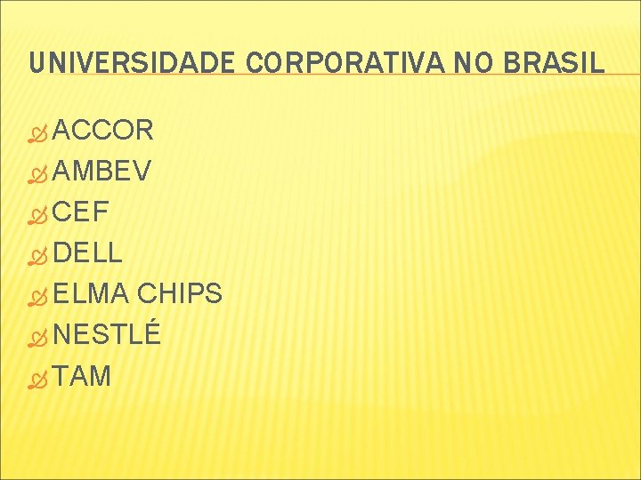 UNIVERSIDADE CORPORATIVA NO BRASIL ACCOR AMBEV CEF DELL ELMA CHIPS NESTLÉ TAM UNIVERSIDADE CORPORATIVA NO BRASIL ACCOR AMBEV CEF DELL ELMA CHIPS NESTLÉ TAM