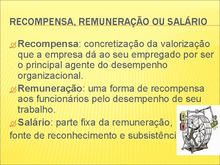 RECOMPENSA, REMUNERAÇÃO OU SALÁRIO Recompensa: concretização da valorização que a empresa dá ao seu RECOMPENSA, REMUNERAÇÃO OU SALÁRIO Recompensa: concretização da valorização que a empresa dá ao seu