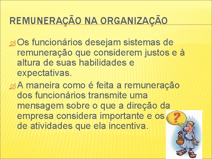 REMUNERAÇÃO NA ORGANIZAÇÃO Os funcionários desejam sistemas de remuneração que considerem justos e à REMUNERAÇÃO NA ORGANIZAÇÃO Os funcionários desejam sistemas de remuneração que considerem justos e à