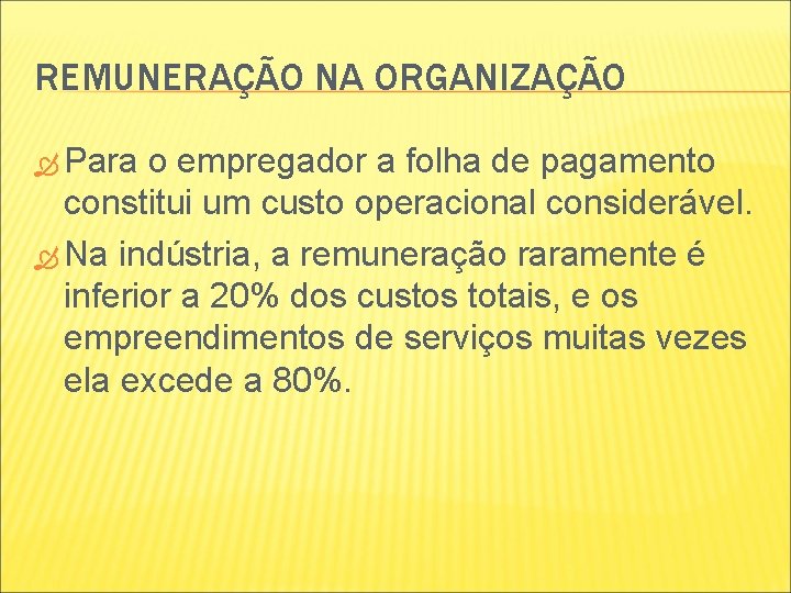 REMUNERAÇÃO NA ORGANIZAÇÃO Para o empregador a folha de pagamento constitui um custo operacional REMUNERAÇÃO NA ORGANIZAÇÃO Para o empregador a folha de pagamento constitui um custo operacional