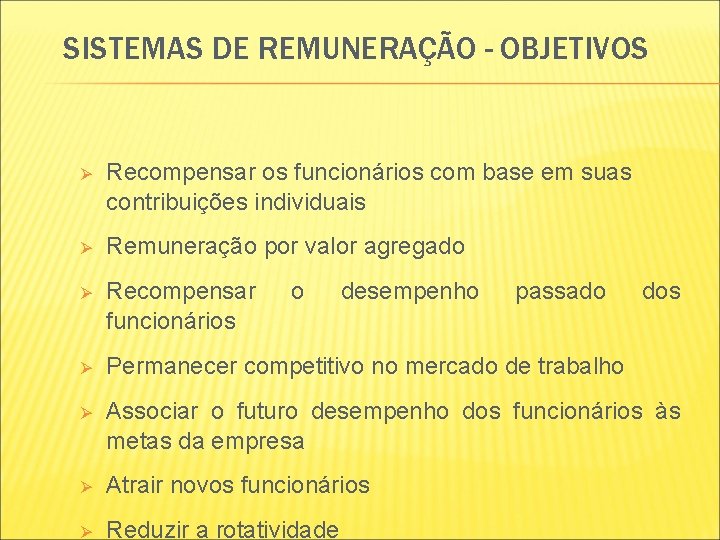SISTEMAS DE REMUNERAÇÃO - OBJETIVOS Ø Recompensar os funcionários com base em suas contribuições SISTEMAS DE REMUNERAÇÃO - OBJETIVOS Ø Recompensar os funcionários com base em suas contribuições