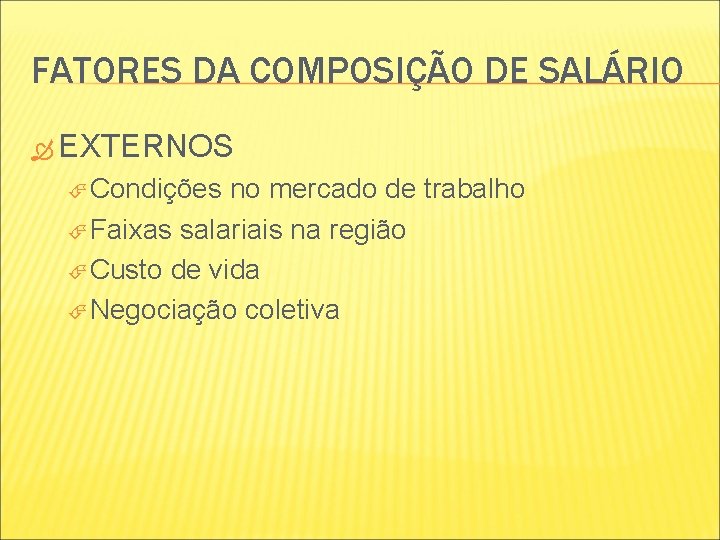 FATORES DA COMPOSIÇÃO DE SALÁRIO EXTERNOS Condições no mercado de trabalho Faixas salariais na FATORES DA COMPOSIÇÃO DE SALÁRIO EXTERNOS Condições no mercado de trabalho Faixas salariais na