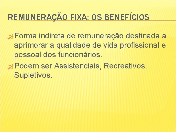 REMUNERAÇÃO FIXA: OS BENEFÍCIOS Forma indireta de remuneração destinada a aprimorar a qualidade de REMUNERAÇÃO FIXA: OS BENEFÍCIOS Forma indireta de remuneração destinada a aprimorar a qualidade de