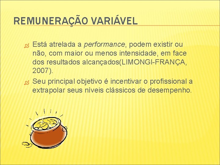 REMUNERAÇÃO VARIÁVEL Está atrelada a performance, podem existir ou não, com maior ou menos REMUNERAÇÃO VARIÁVEL Está atrelada a performance, podem existir ou não, com maior ou menos