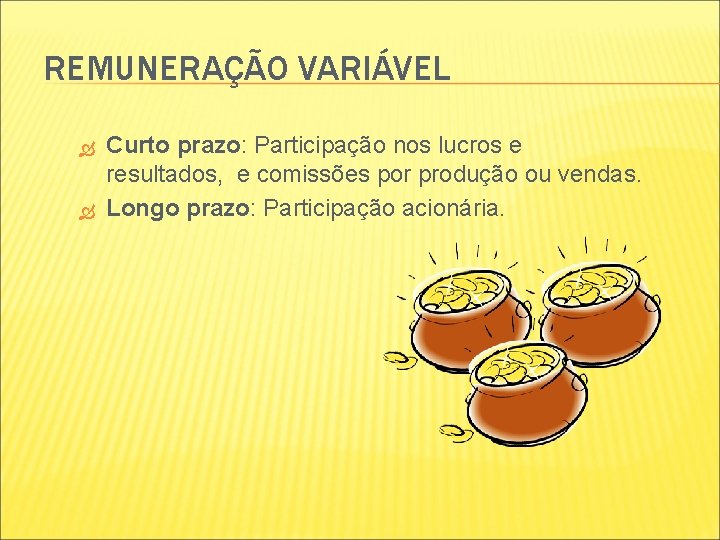 REMUNERAÇÃO VARIÁVEL Curto prazo: Participação nos lucros e resultados, e comissões por produção ou REMUNERAÇÃO VARIÁVEL Curto prazo: Participação nos lucros e resultados, e comissões por produção ou