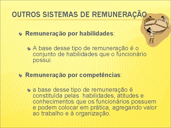 OUTROS SISTEMAS DE REMUNERAÇÃO Remuneração por habilidades: A base desse tipo de remuneração é OUTROS SISTEMAS DE REMUNERAÇÃO Remuneração por habilidades: A base desse tipo de remuneração é