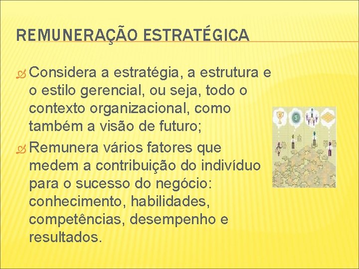 REMUNERAÇÃO ESTRATÉGICA Considera a estratégia, a estrutura e o estilo gerencial, ou seja, todo REMUNERAÇÃO ESTRATÉGICA Considera a estratégia, a estrutura e o estilo gerencial, ou seja, todo
