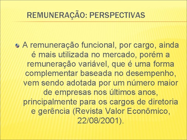 REMUNERAÇÃO: PERSPECTIVAS A remuneração funcional, por cargo, ainda é mais utilizada no mercado, porém REMUNERAÇÃO: PERSPECTIVAS A remuneração funcional, por cargo, ainda é mais utilizada no mercado, porém