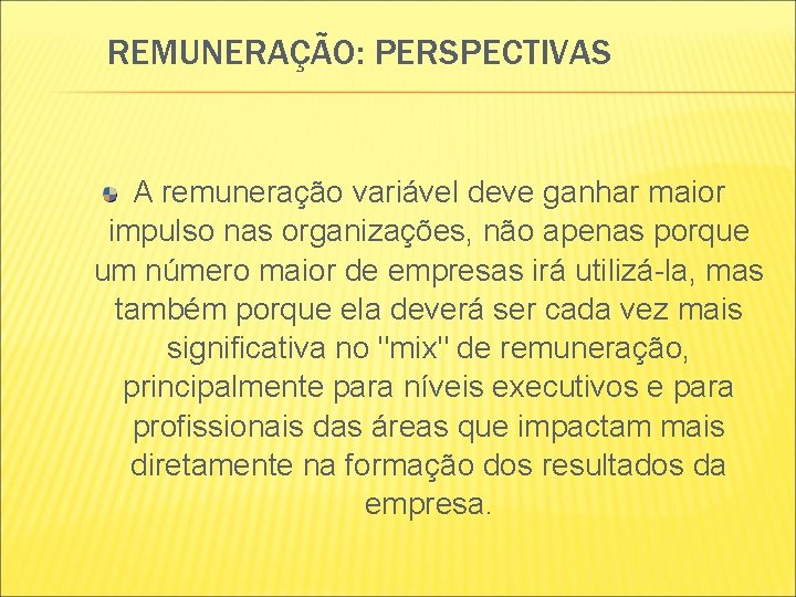 REMUNERAÇÃO: PERSPECTIVAS A remuneração variável deve ganhar maior impulso nas organizações, não apenas porque REMUNERAÇÃO: PERSPECTIVAS A remuneração variável deve ganhar maior impulso nas organizações, não apenas porque