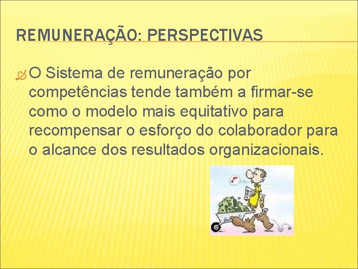 REMUNERAÇÃO: PERSPECTIVAS O Sistema de remuneração por competências tende também a firmar-se como o REMUNERAÇÃO: PERSPECTIVAS O Sistema de remuneração por competências tende também a firmar-se como o