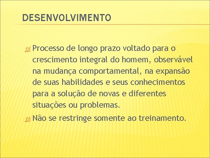 DESENVOLVIMENTO Processo de longo prazo voltado para o crescimento integral do homem, observável na DESENVOLVIMENTO Processo de longo prazo voltado para o crescimento integral do homem, observável na