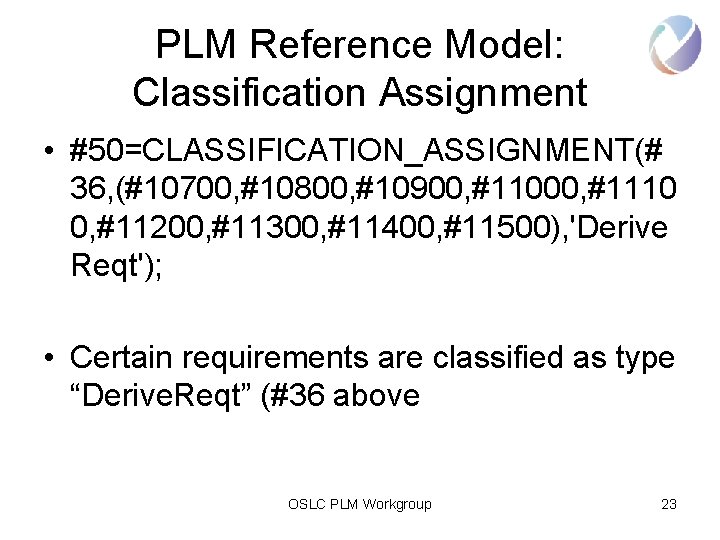 PLM Reference Model: Classification Assignment • #50=CLASSIFICATION_ASSIGNMENT(# 36, (#10700, #10800, #10900, #11000, #1110 0,