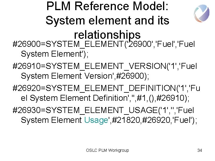 PLM Reference Model: System element and its relationships #26900=SYSTEM_ELEMENT('26900', 'Fuel System Element'); #26910=SYSTEM_ELEMENT_VERSION('1', 'Fuel