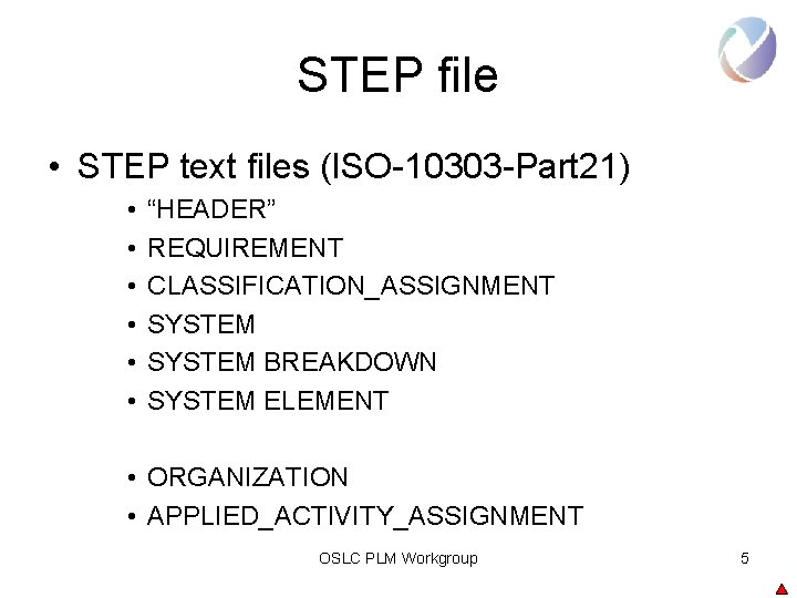 STEP file • STEP text files (ISO-10303 -Part 21) • • • “HEADER” REQUIREMENT STEP file • STEP text files (ISO-10303 -Part 21) • • • “HEADER” REQUIREMENT