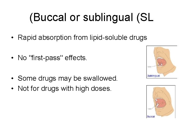 (Buccal or sublingual (SL • Rapid absorption from lipid-soluble drugs • No "first-pass" effects.
