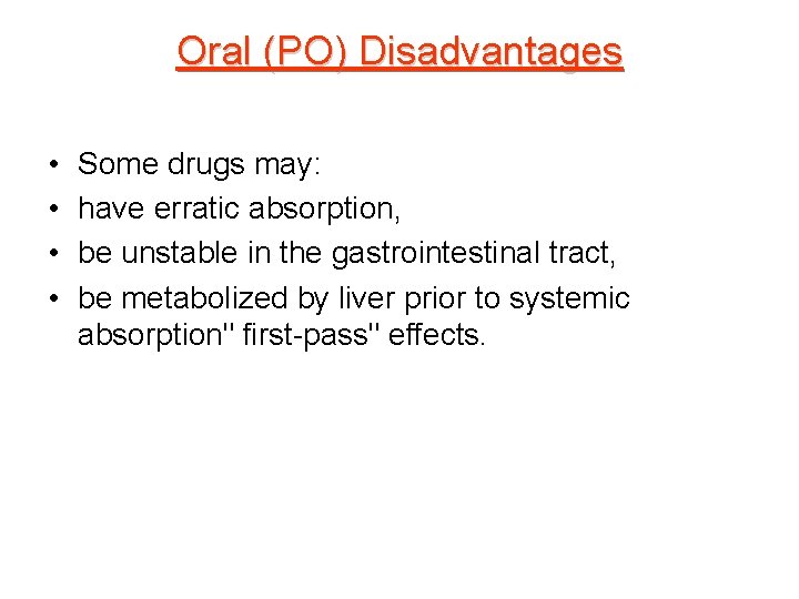 Oral (PO) Disadvantages • • Some drugs may: have erratic absorption, be unstable in