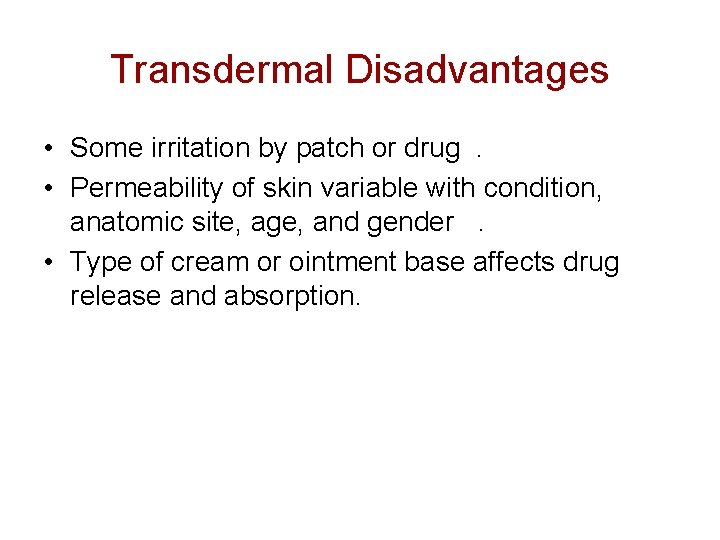 Transdermal Disadvantages • Some irritation by patch or drug . • Permeability of skin