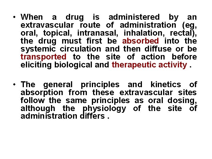  • When a drug is administered by an extravascular route of administration (eg,