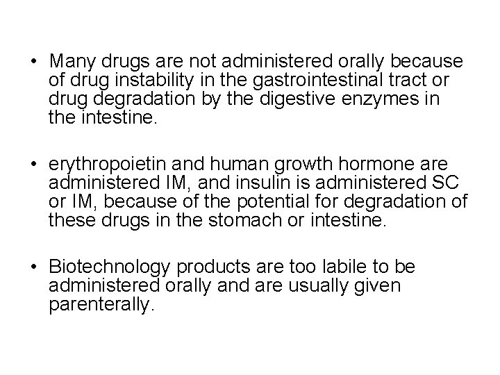  • Many drugs are not administered orally because of drug instability in the
