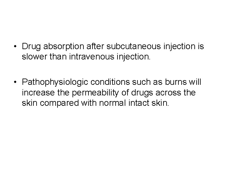  • Drug absorption after subcutaneous injection is slower than intravenous injection. • Pathophysiologic