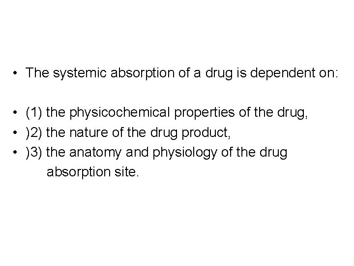  • The systemic absorption of a drug is dependent on: • (1) the