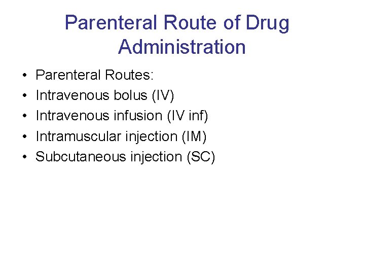 Parenteral Route of Drug Administration • • • Parenteral Routes: Intravenous bolus (IV) Intravenous