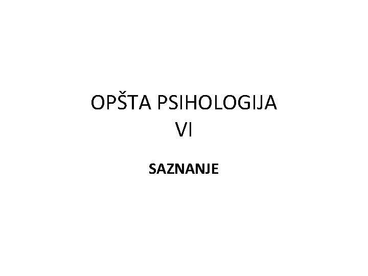 OPŠTA PSIHOLOGIJA VI SAZNANJE 