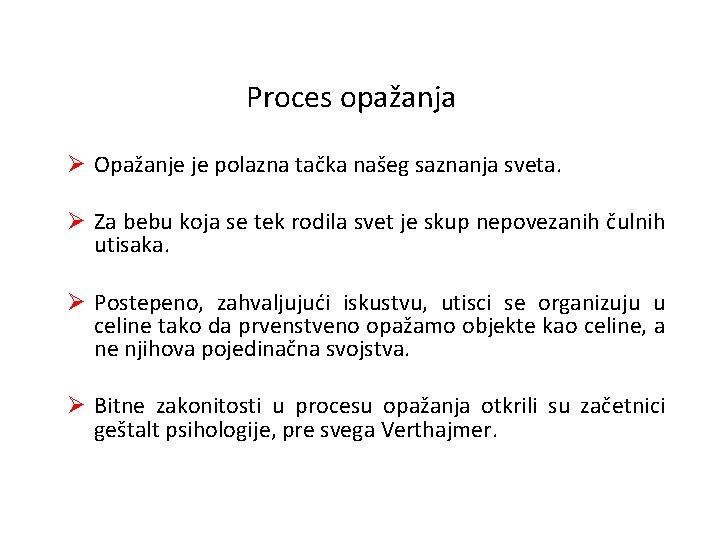 Proces opažanja Ø Opažanje je polazna tačka našeg saznanja sveta. Ø Za bebu koja