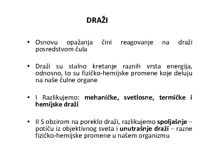 DRAŽI • Osnovu opažanja posredstvom čula čini reagovanje na draži • Draži su stalno