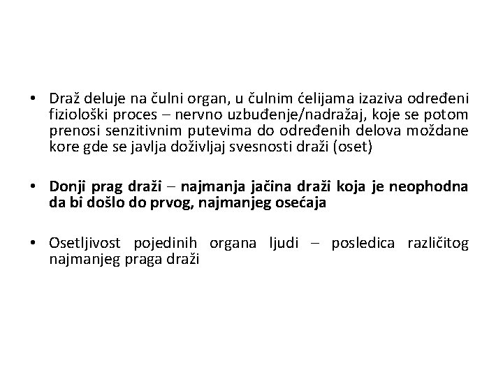  • Draž deluje na čulni organ, u čulnim ćelijama izaziva određeni fiziološki proces