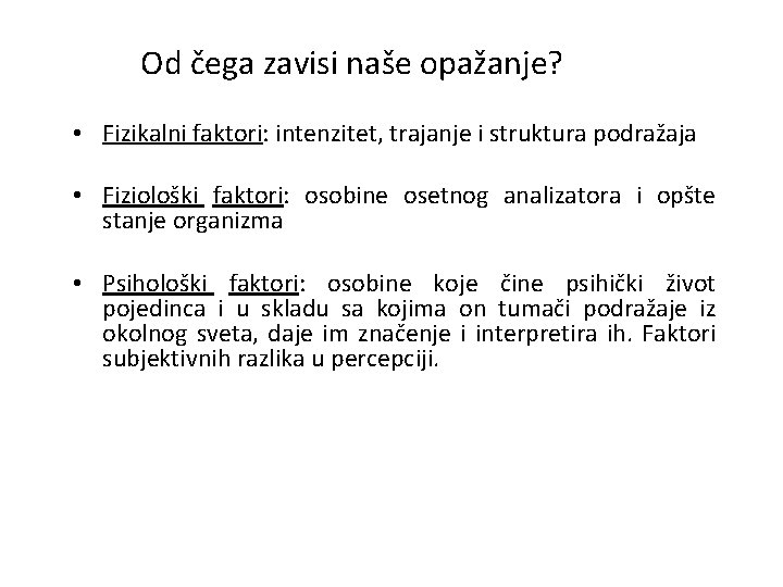 Od čega zavisi naše opažanje? • Fizikalni faktori: intenzitet, trajanje i struktura podražaja •