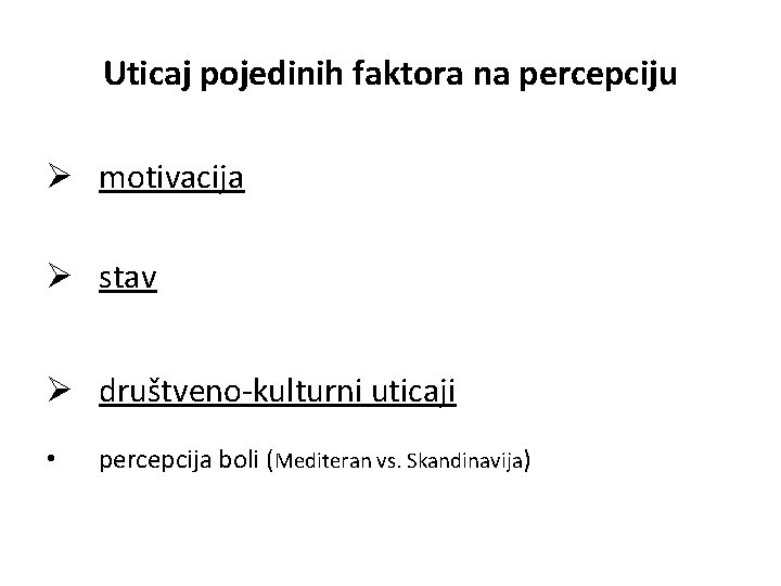 Uticaj pojedinih faktora na percepciju Ø motivacija Ø stav Ø društveno-kulturni uticaji • percepcija