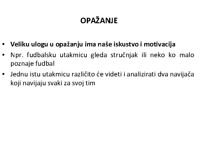 OPAŽANJE • Veliku ulogu u opažanju ima naše iskustvo i motivacija • Npr. fudbalsku