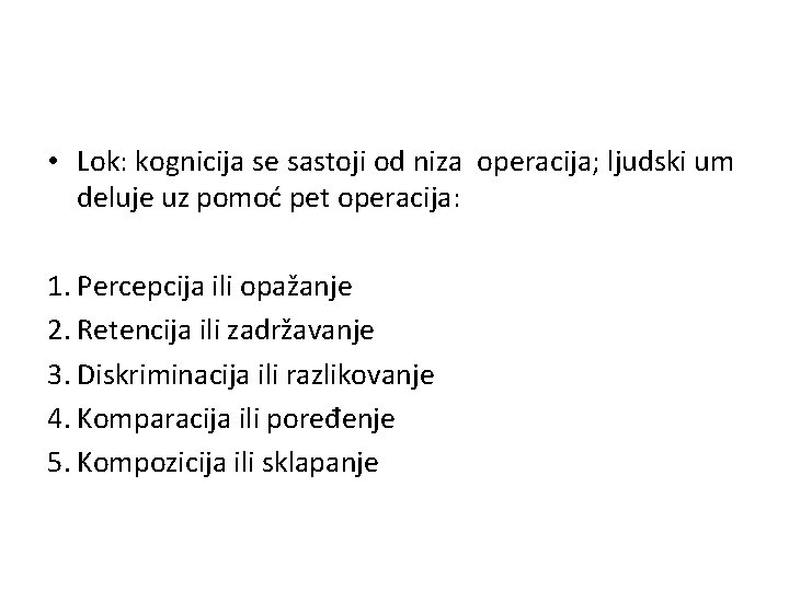  • Lok: kognicija se sastoji od niza operacija; ljudski um deluje uz pomoć