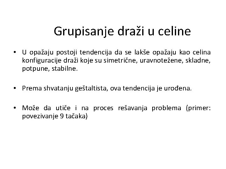 Grupisanje draži u celine • U opažaju postoji tendencija da se lakše opažaju kao