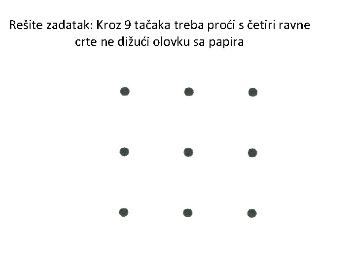 Rešite zadatak: Kroz 9 tačaka treba proći s četiri ravne crte ne dižući olovku