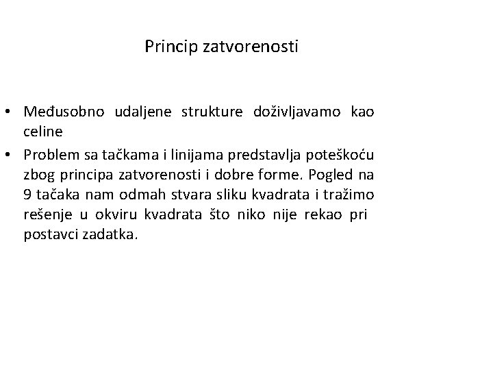 Princip zatvorenosti • Međusobno udaljene strukture doživljavamo kao celine • Problem sa tačkama i