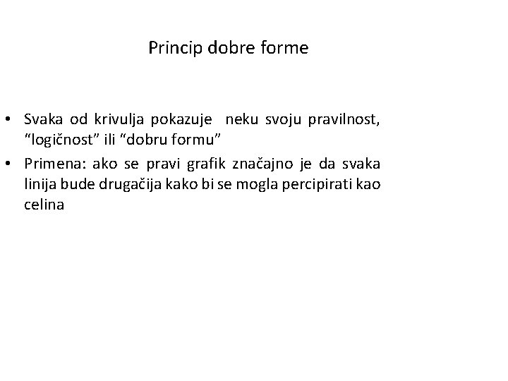 Princip dobre forme • Svaka od krivulja pokazuje neku svoju pravilnost, “logičnost” ili “dobru