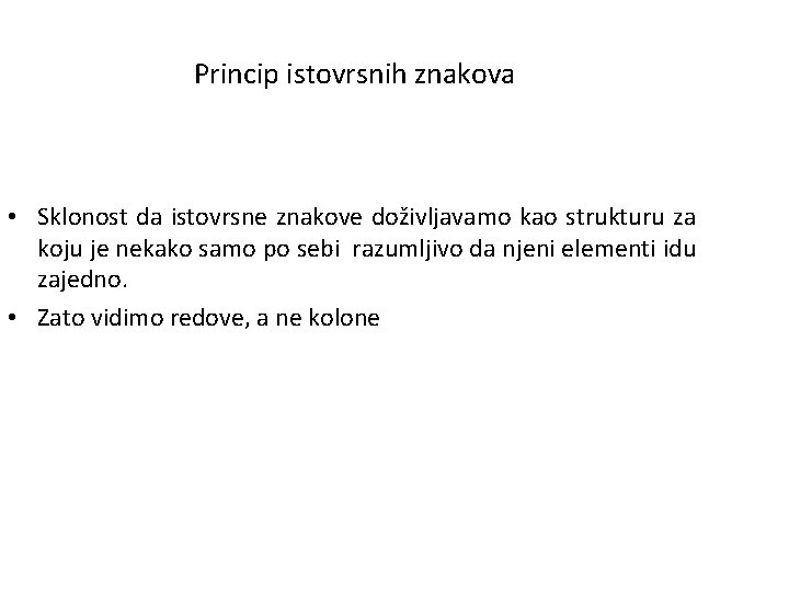 Princip istovrsnih znakova • Sklonost da istovrsne znakove doživljavamo kao strukturu za koju je